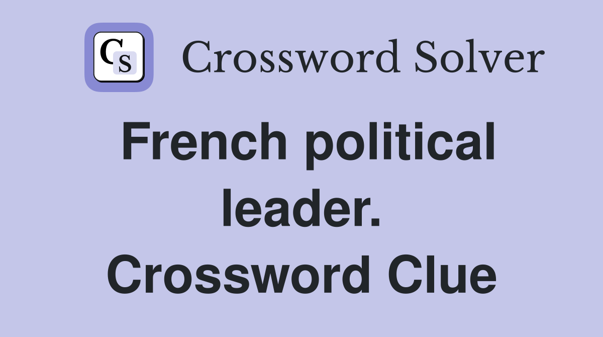 French political leader. Crossword Clue