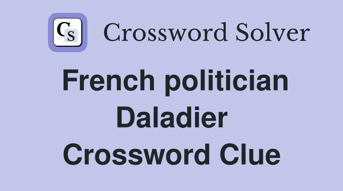 French politician Daladier Crossword Clue