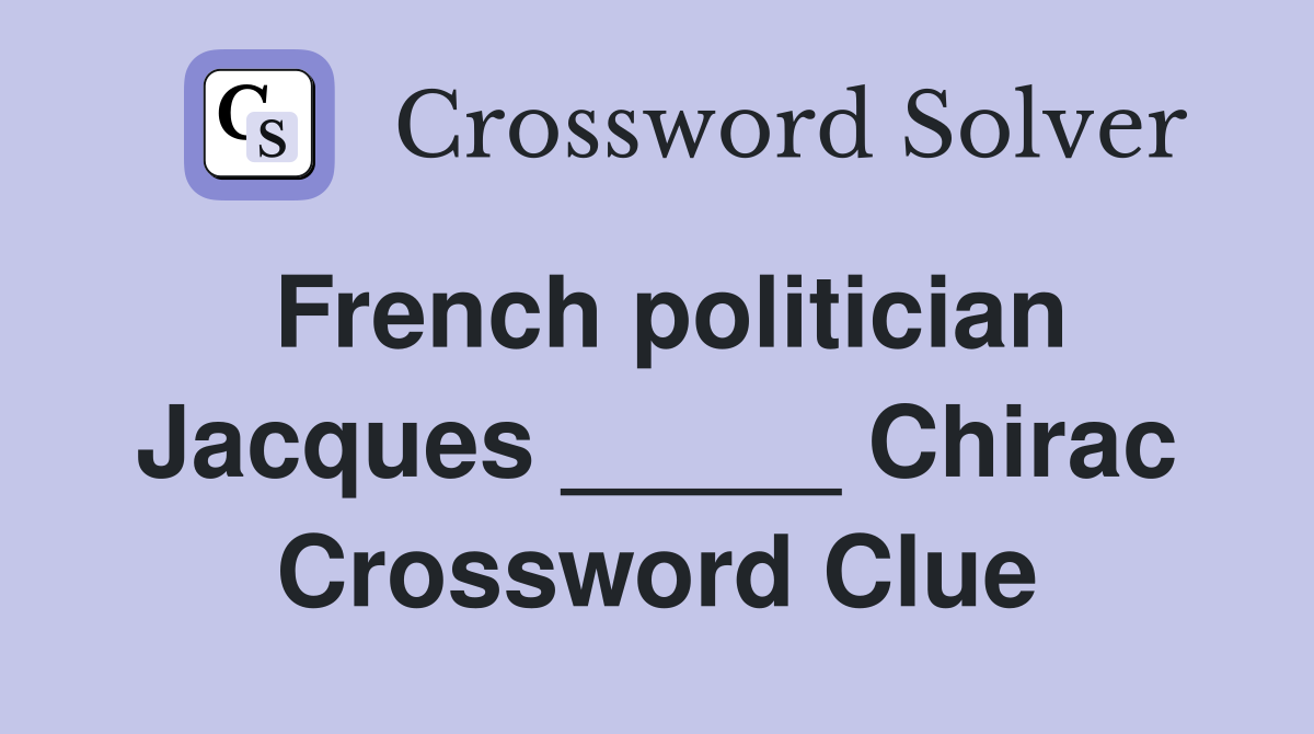 French politician Jacques _____ Chirac Crossword Clue