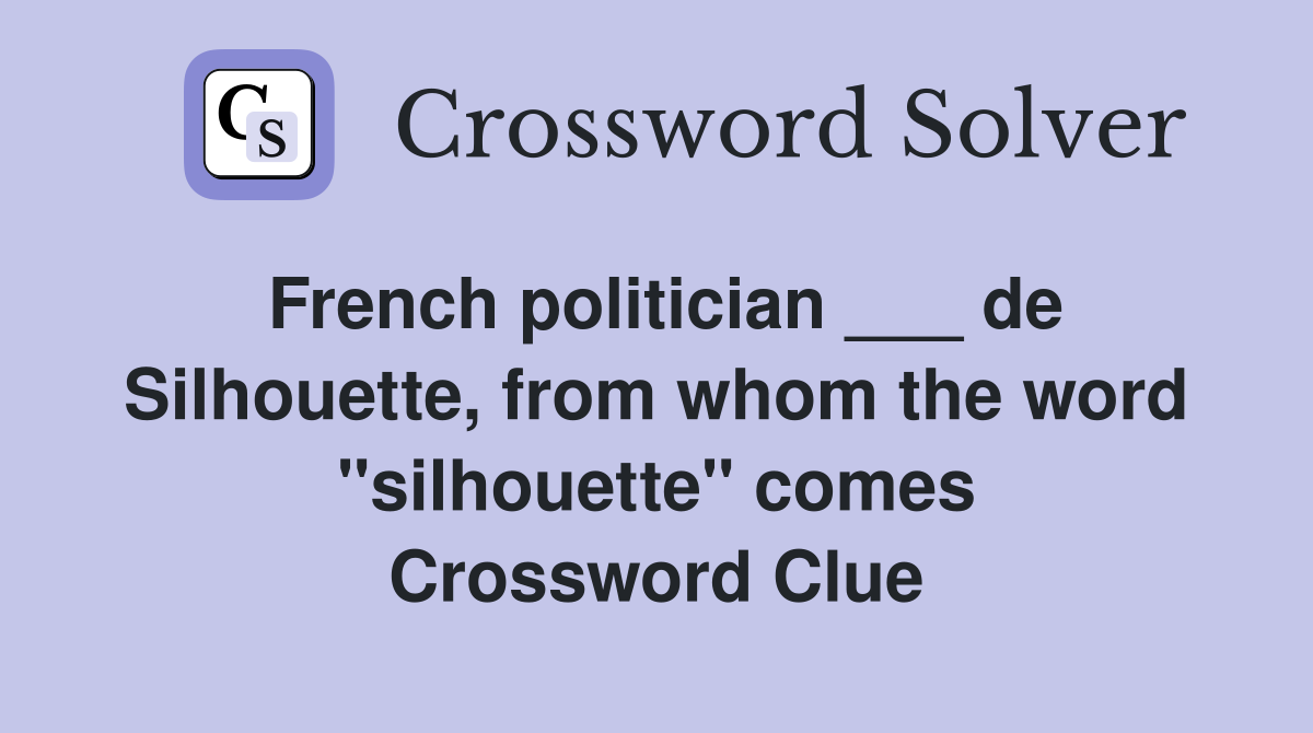French politician ___ de Silhouette, from whom the word "silhouette" comes Crossword Clue