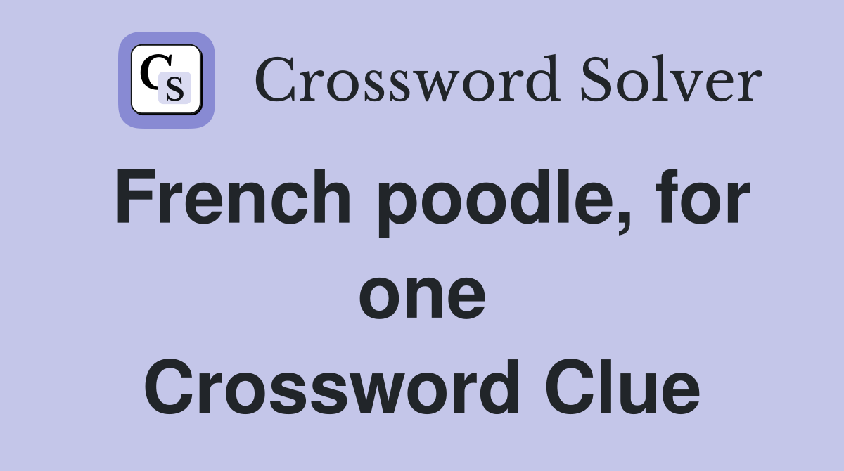 French poodle, for one Crossword Clue