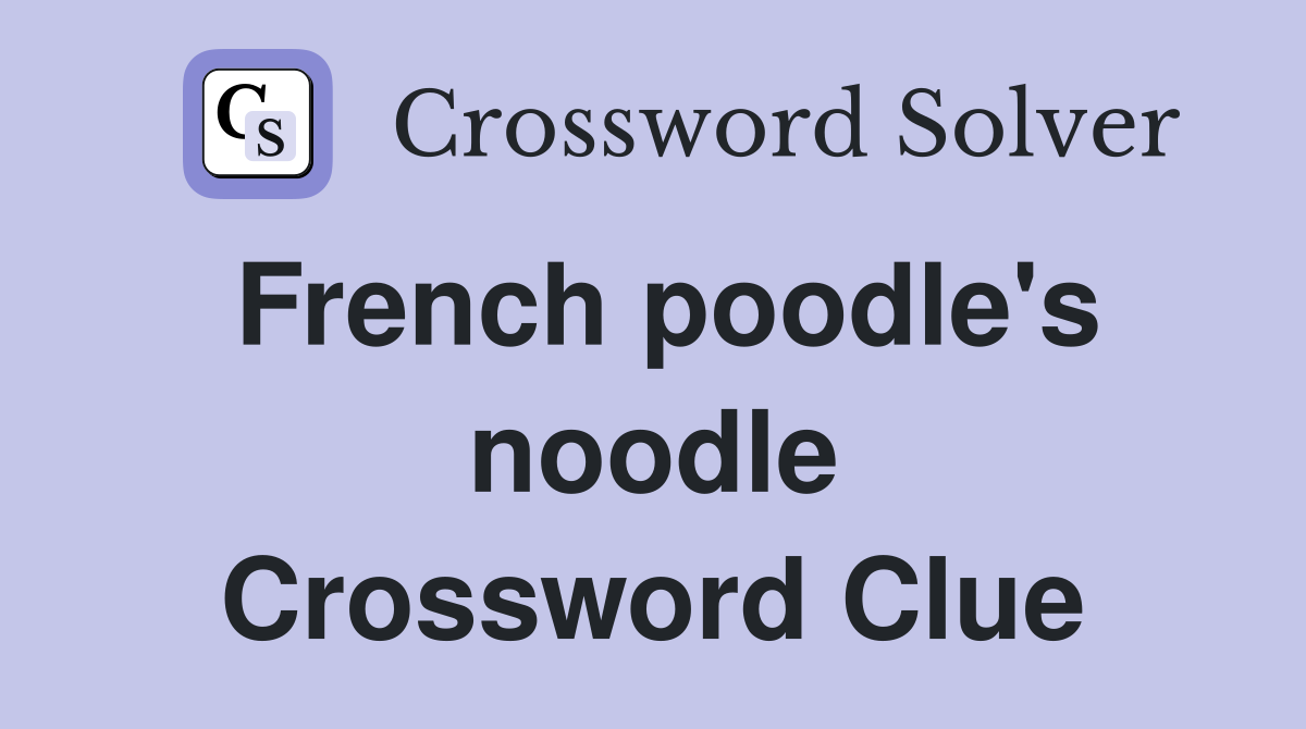 French poodle's noodle Crossword Clue