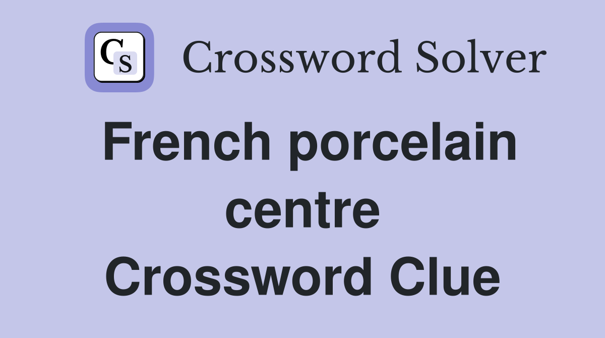 French porcelain centre Crossword Clue