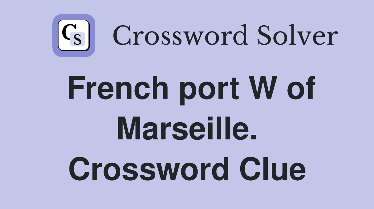French port W of Marseille. Crossword Clue