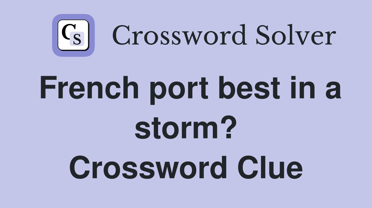 French port best in a storm? Crossword Clue