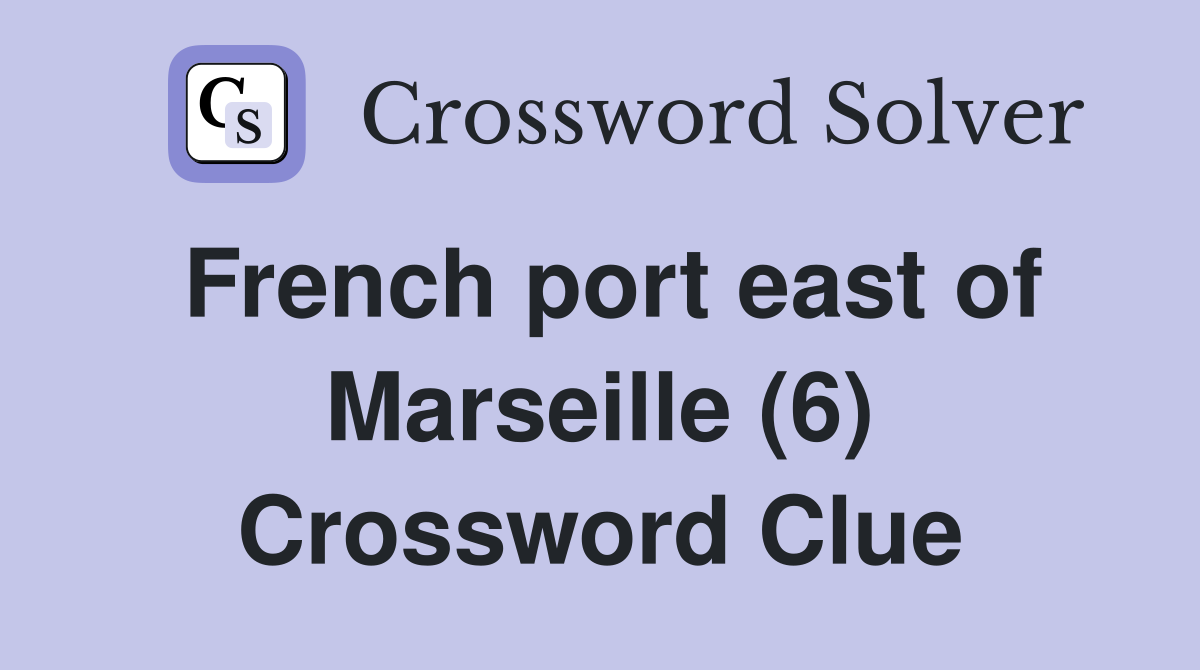 French port east of Marseille (6) Crossword Clue