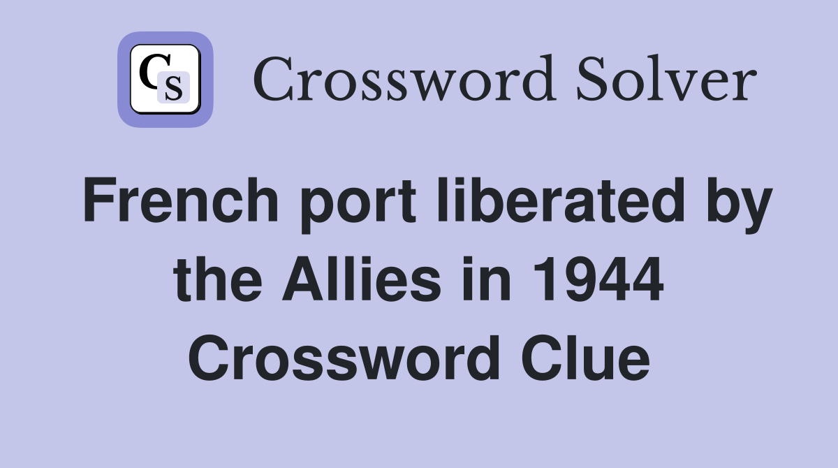 French port liberated by the Allies in 1944 Crossword Clue