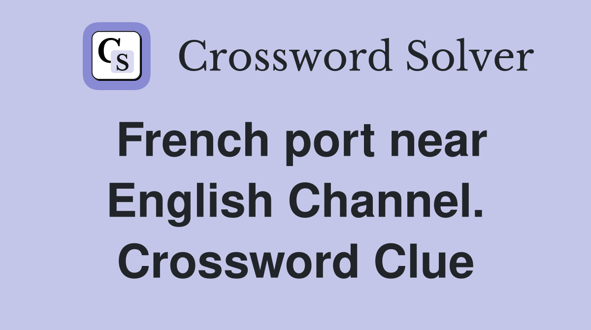 French port near English Channel. Crossword Clue