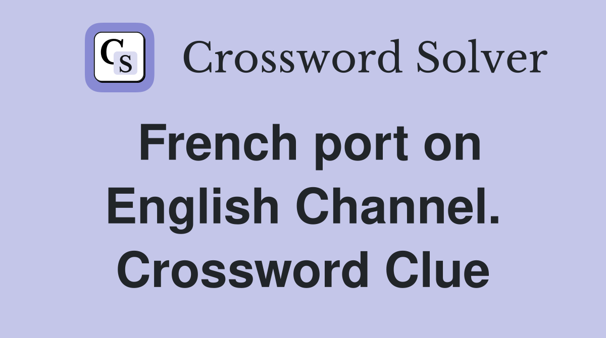 French port on English Channel. Crossword Clue