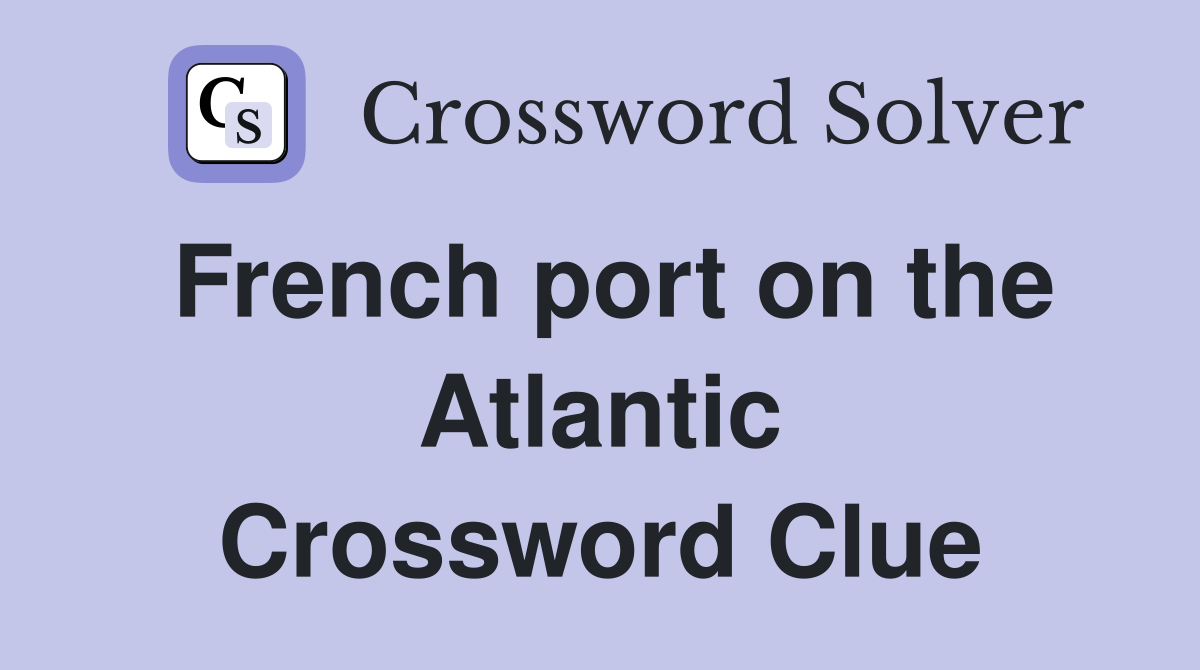 French port on the Atlantic Crossword Clue