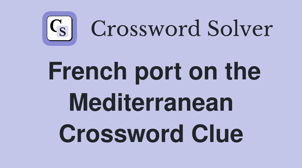 French port on the Mediterranean Crossword Clue