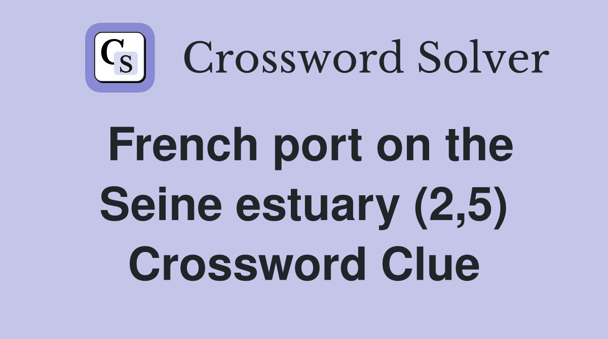 French port on the Seine estuary (2,5) Crossword Clue