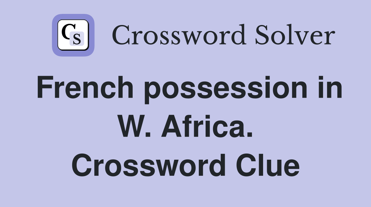 French possession in W. Africa. Crossword Clue
