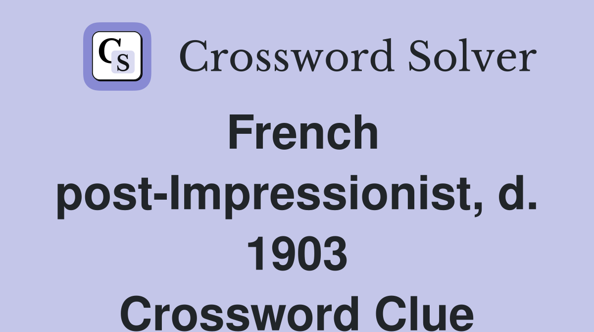 French post-Impressionist, d. 1903 Crossword Clue