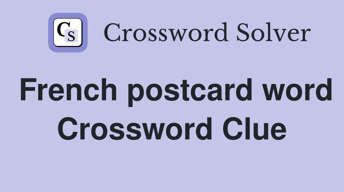 French postcard word Crossword Clue