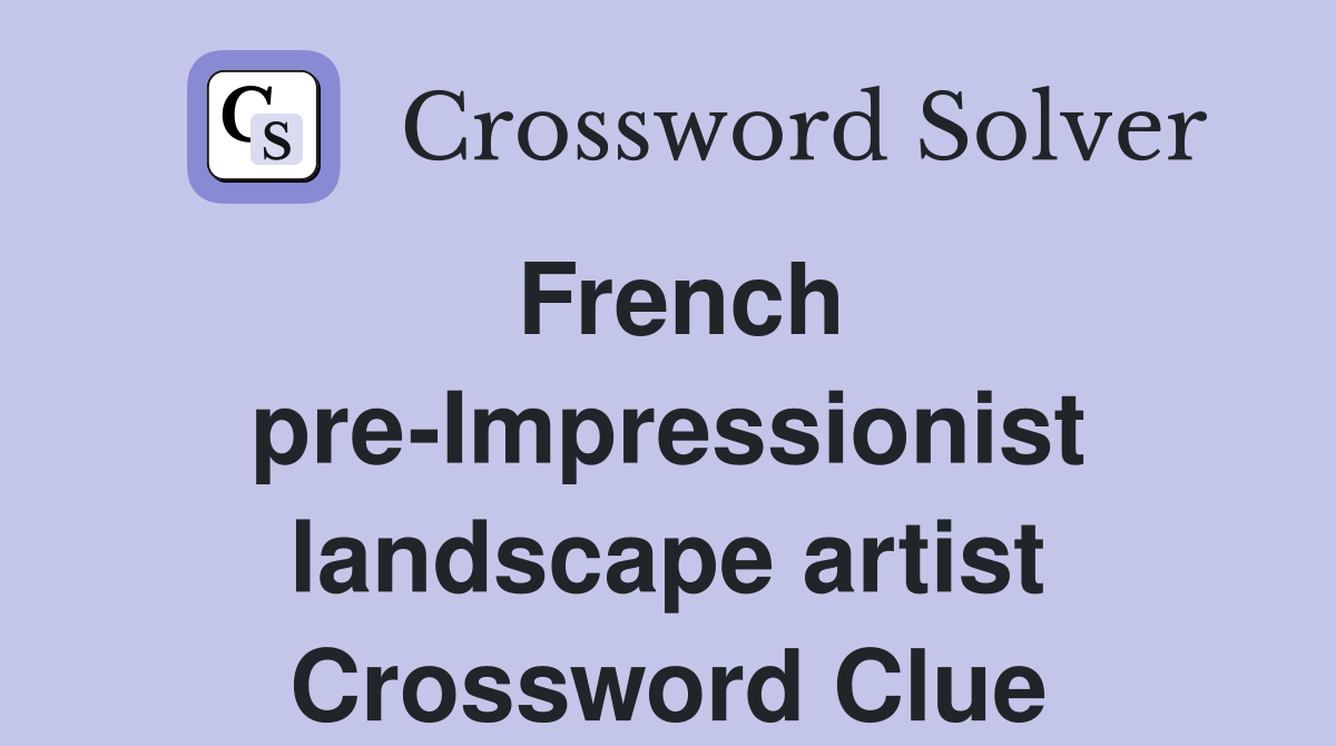 French pre-Impressionist landscape artist Crossword Clue