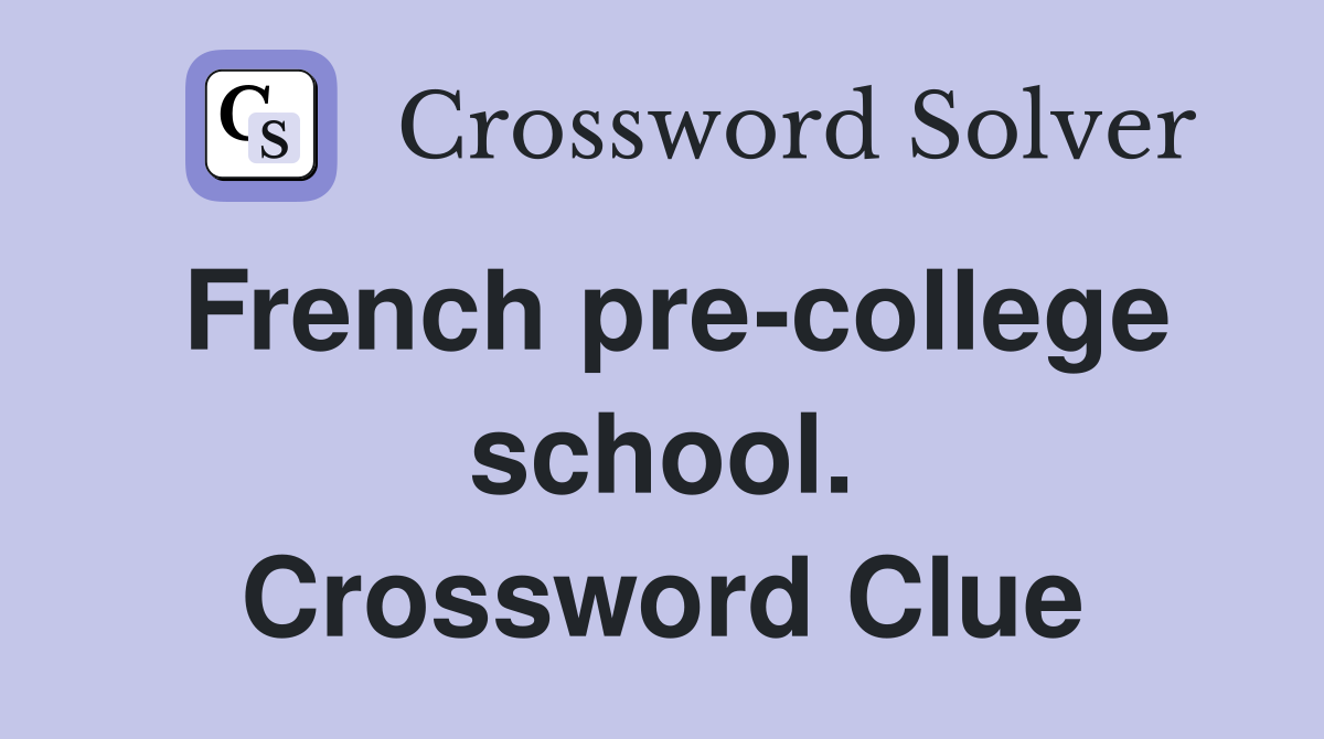 French pre-college school. Crossword Clue