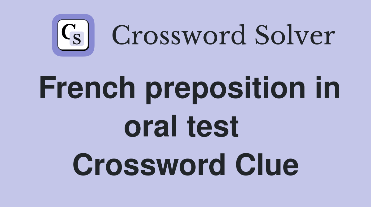 French preposition in oral test  Crossword Clue