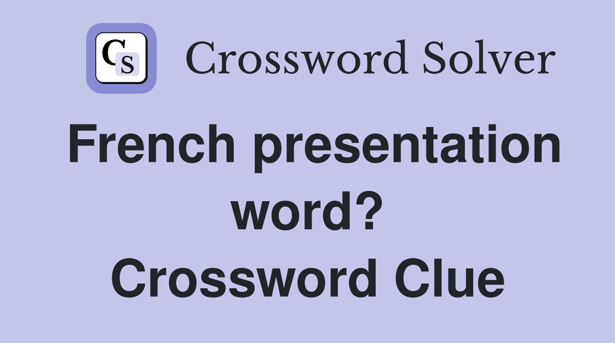 French presentation word? Crossword Clue