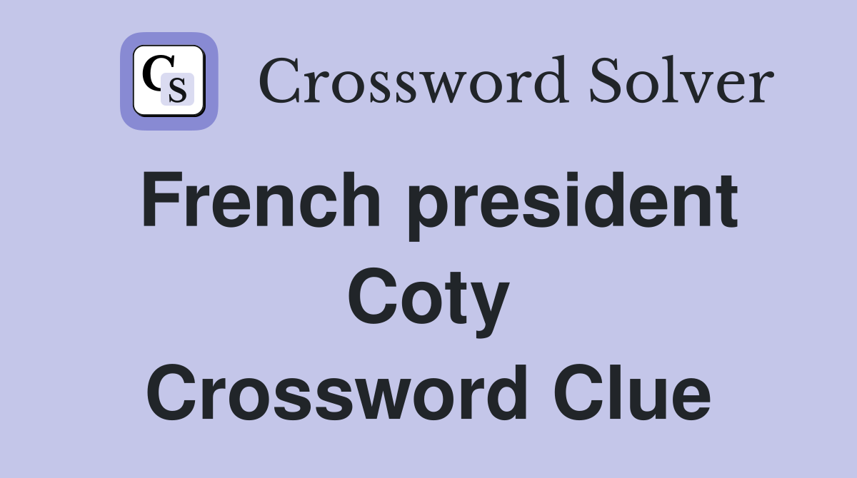 French president Coty Crossword Clue