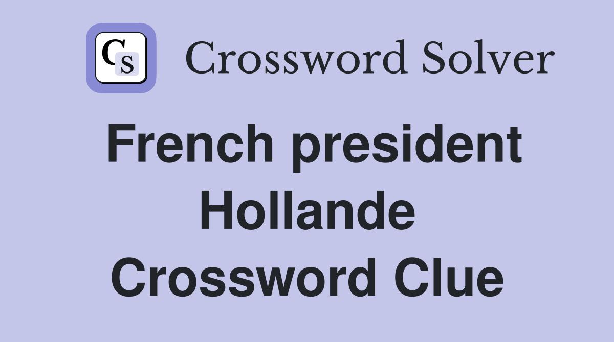 French president Hollande Crossword Clue