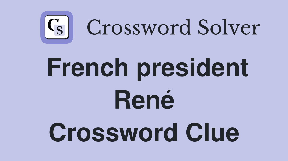 French president René Crossword Clue