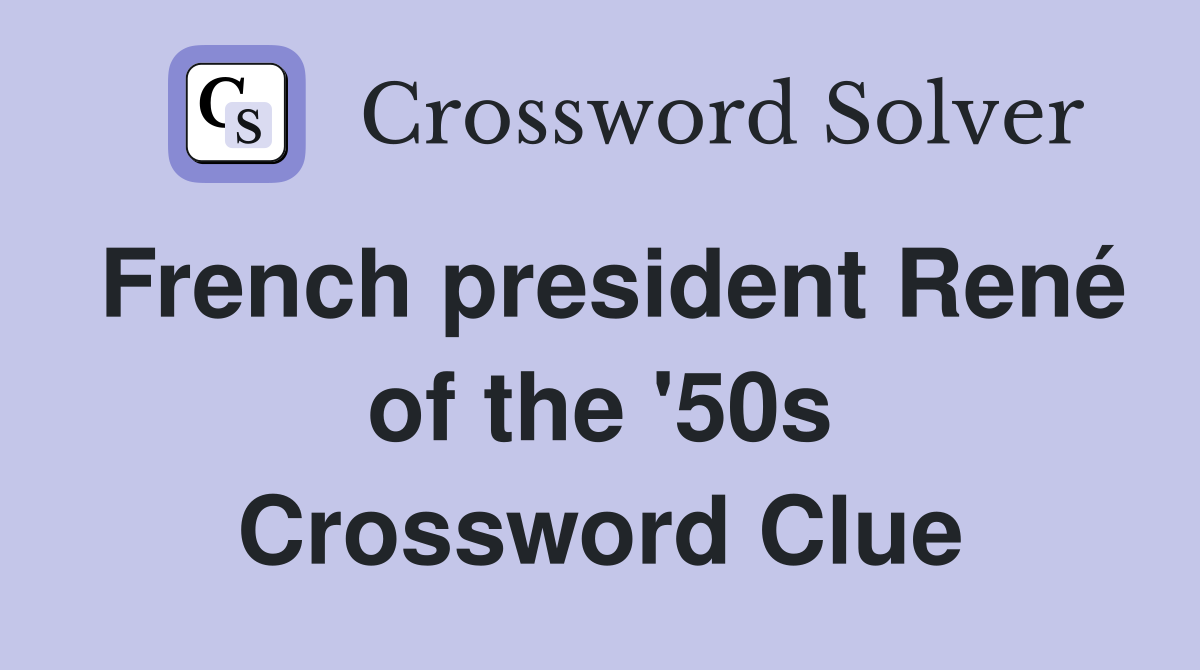 French president René of the '50s Crossword Clue