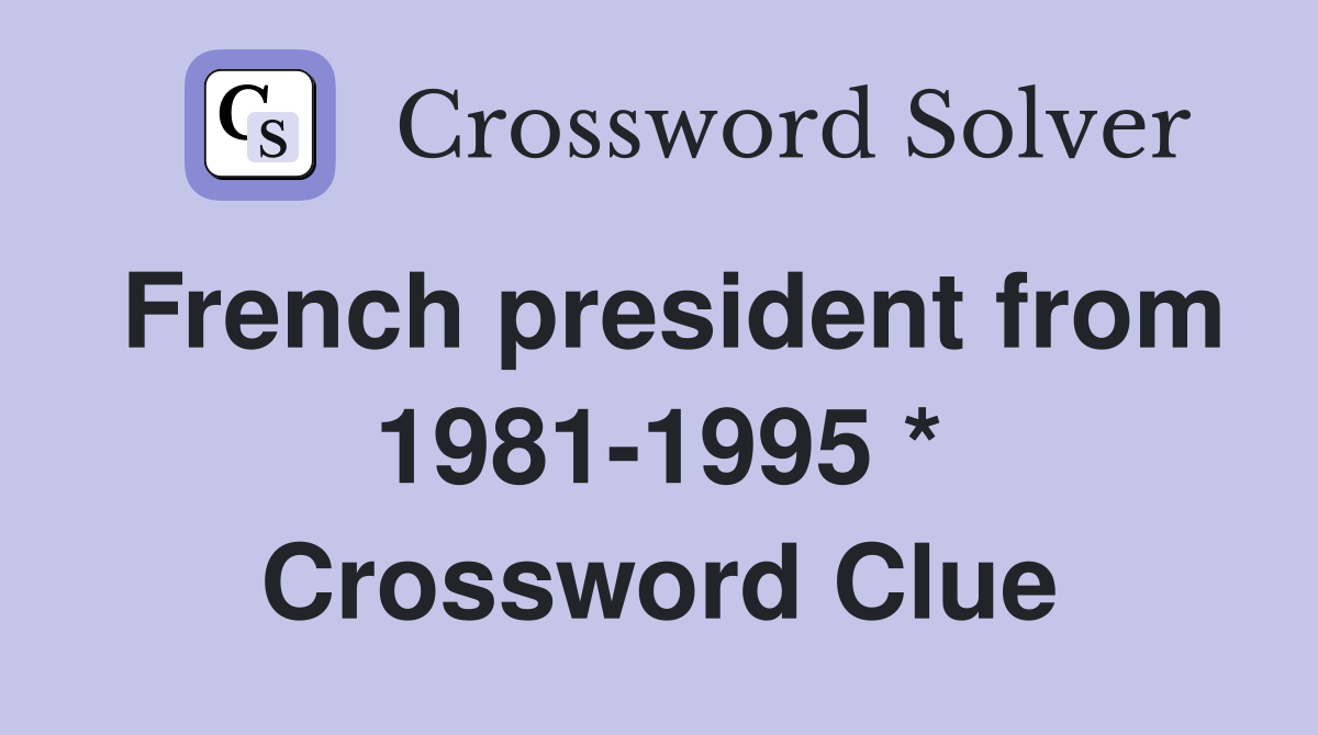 French president from 1981-1995 * Crossword Clue