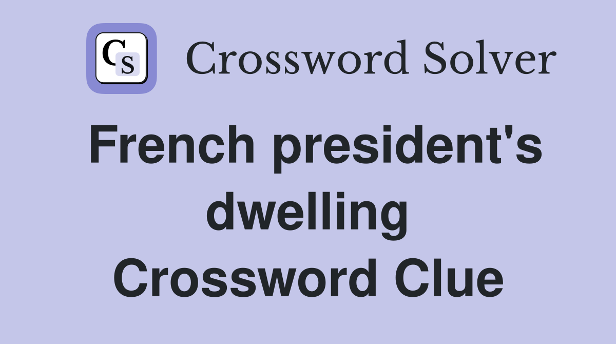French president's dwelling Crossword Clue