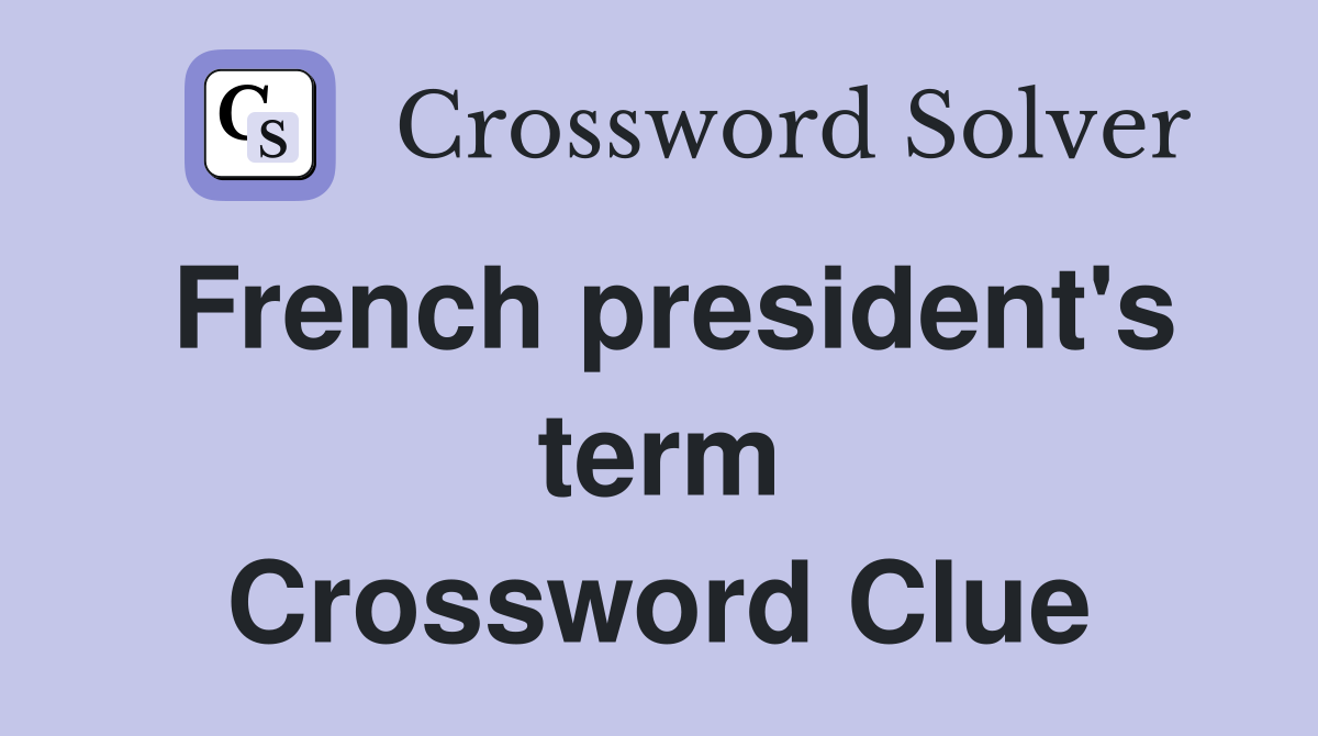 French president's term Crossword Clue