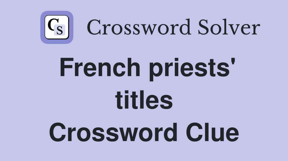 French priests' titles Crossword Clue
