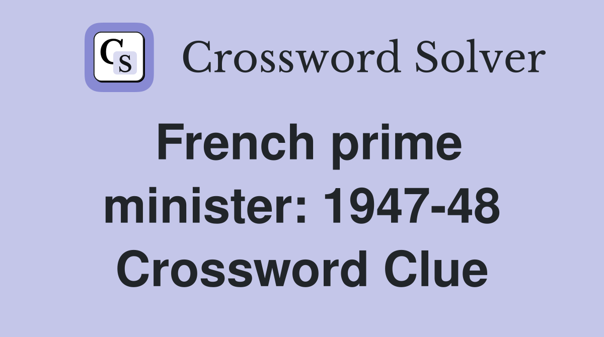 French prime minister: 1947-48 Crossword Clue