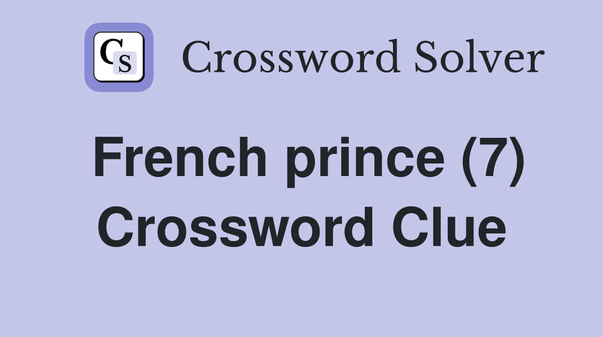 French prince (7) Crossword Clue
