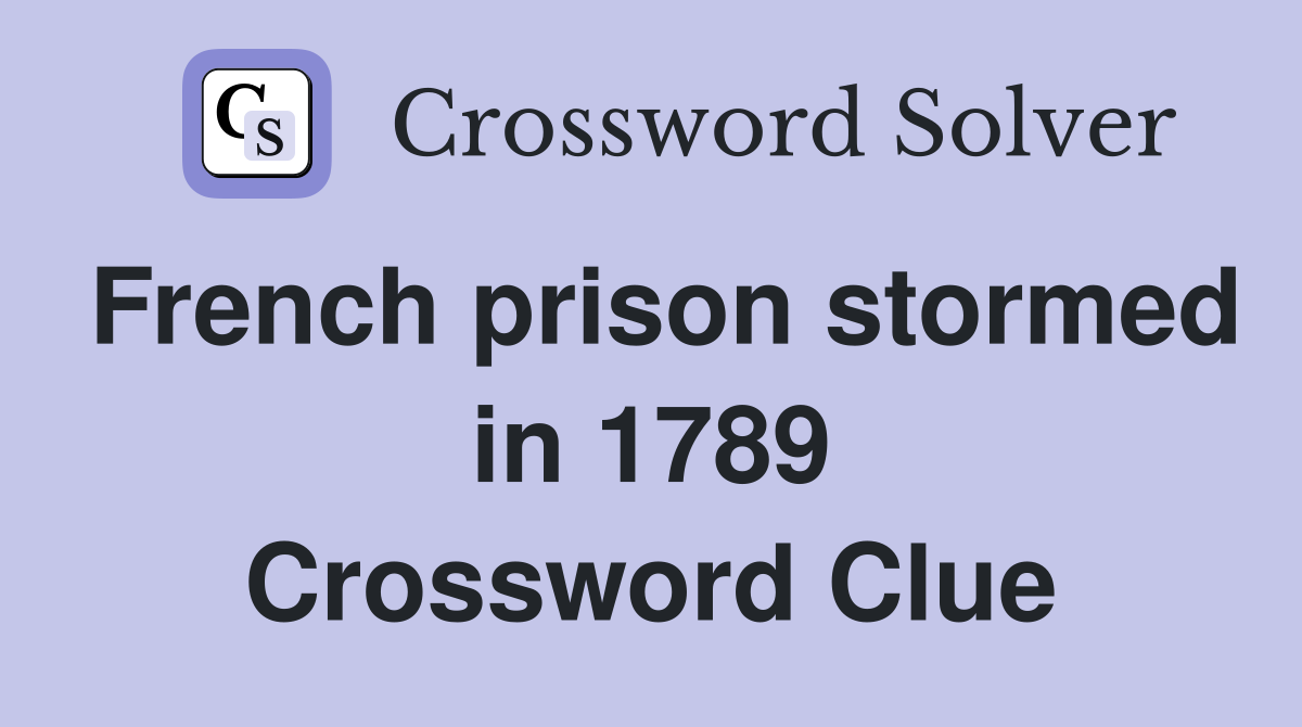 French prison stormed in 1789 Crossword Clue