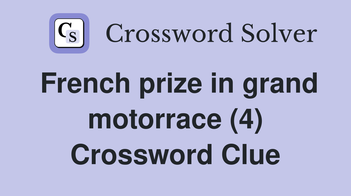 French prize in grand motorrace (4) Crossword Clue