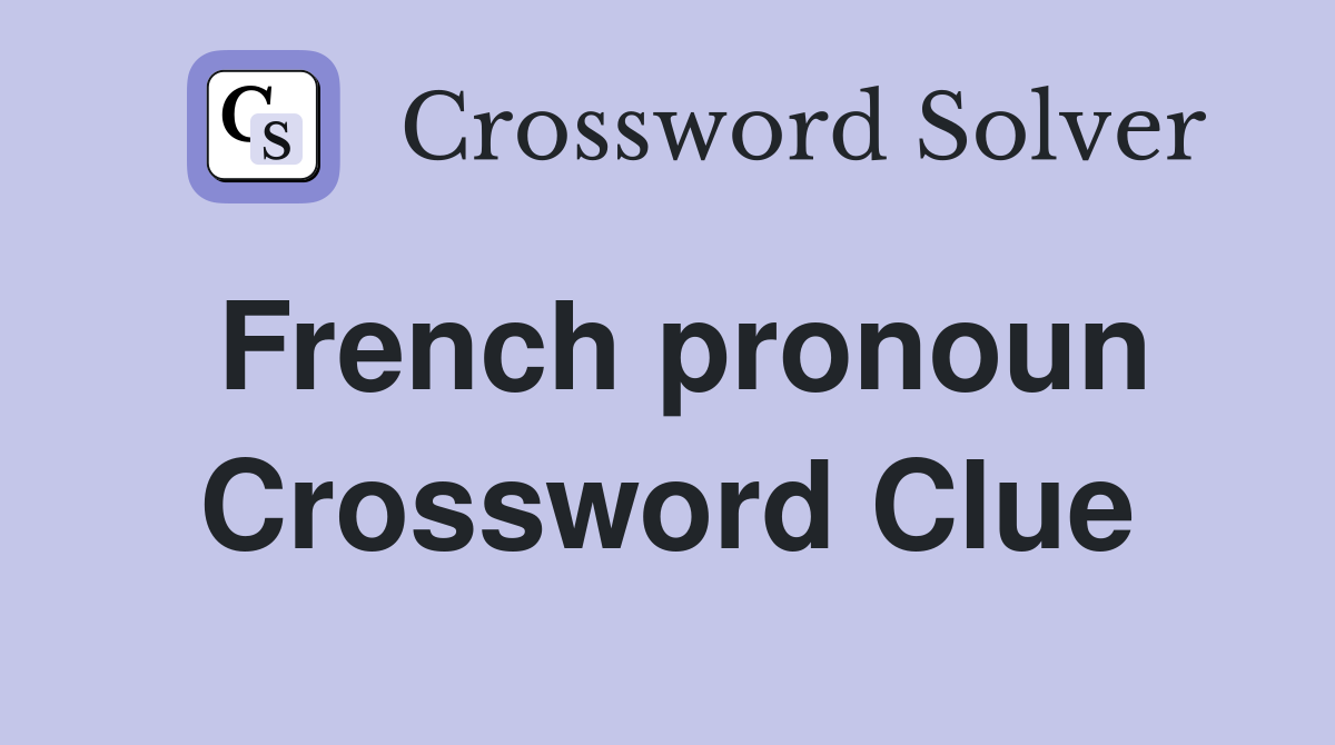 French pronoun Crossword Clue Answers Crossword Solver