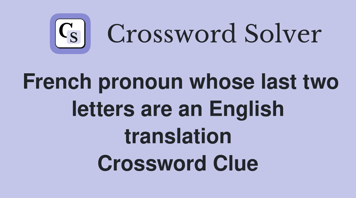 French pronoun whose last two letters are an English translation Crossword Clue