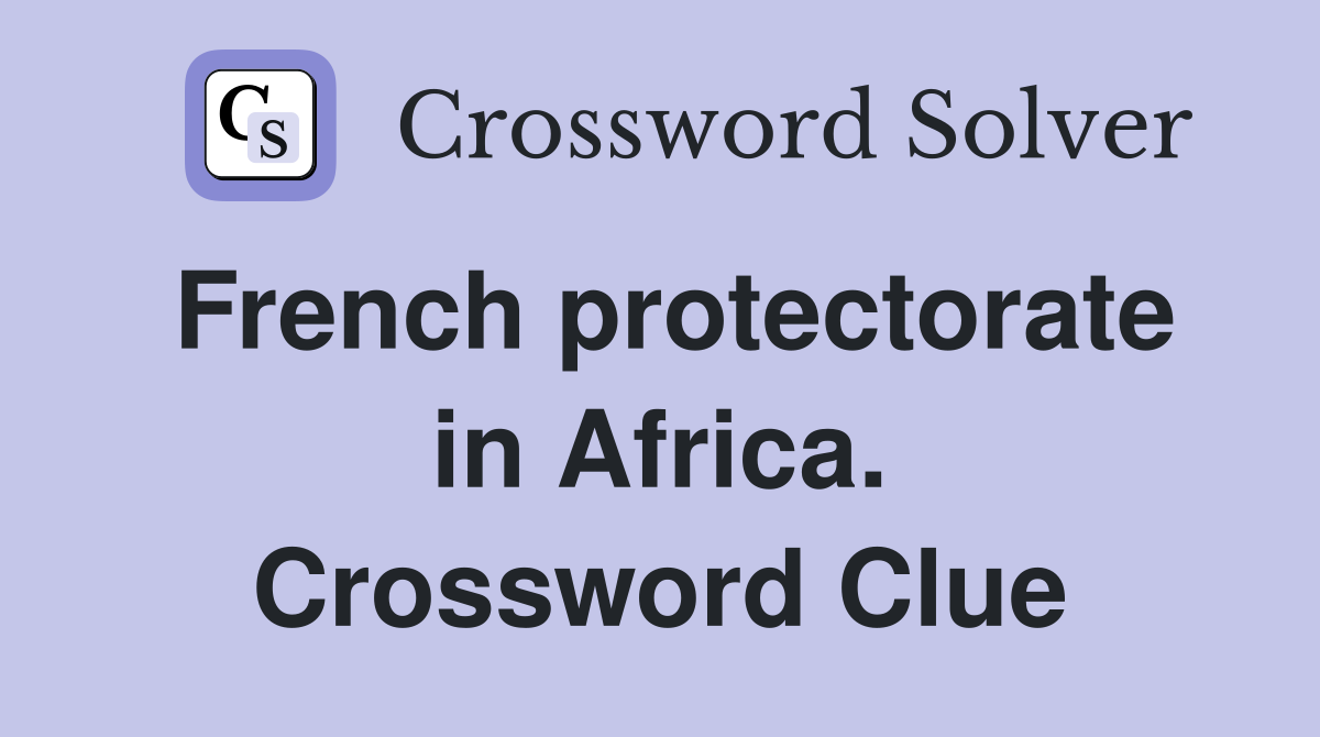French protectorate in Africa. Crossword Clue