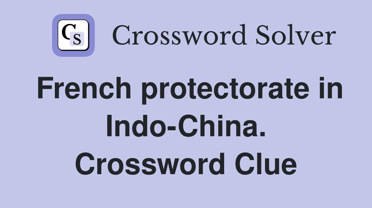 French protectorate in Indo-China. Crossword Clue