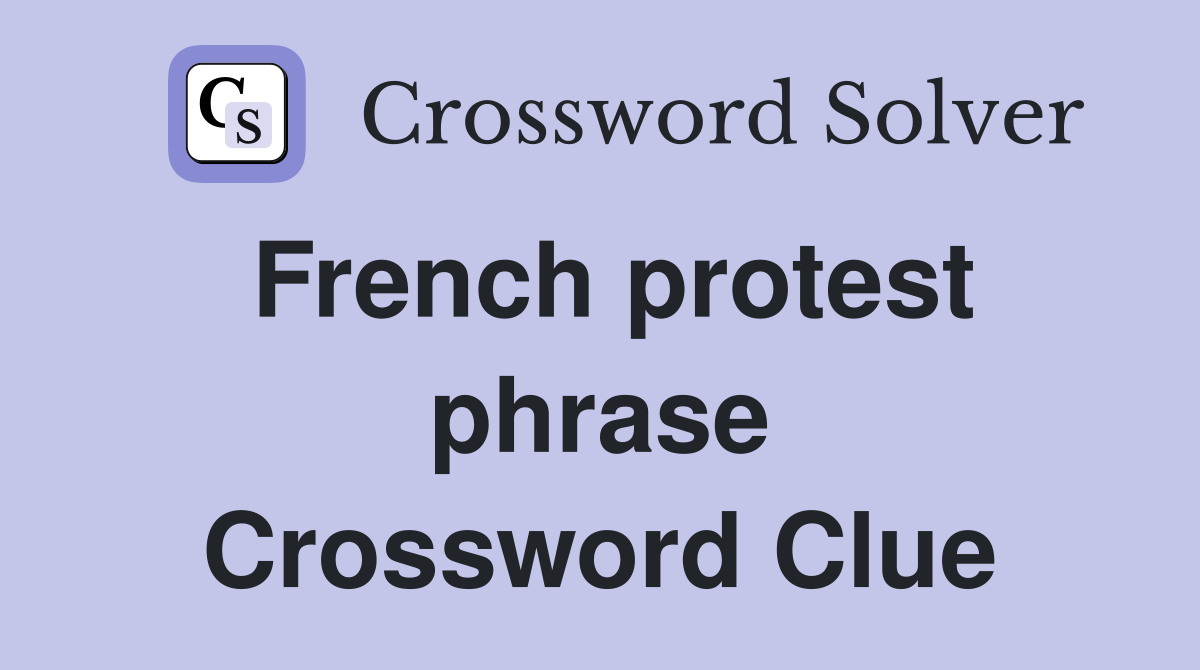 French protest phrase Crossword Clue