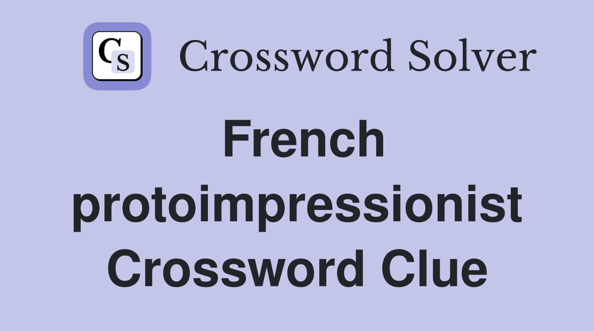 French protoimpressionist Crossword Clue