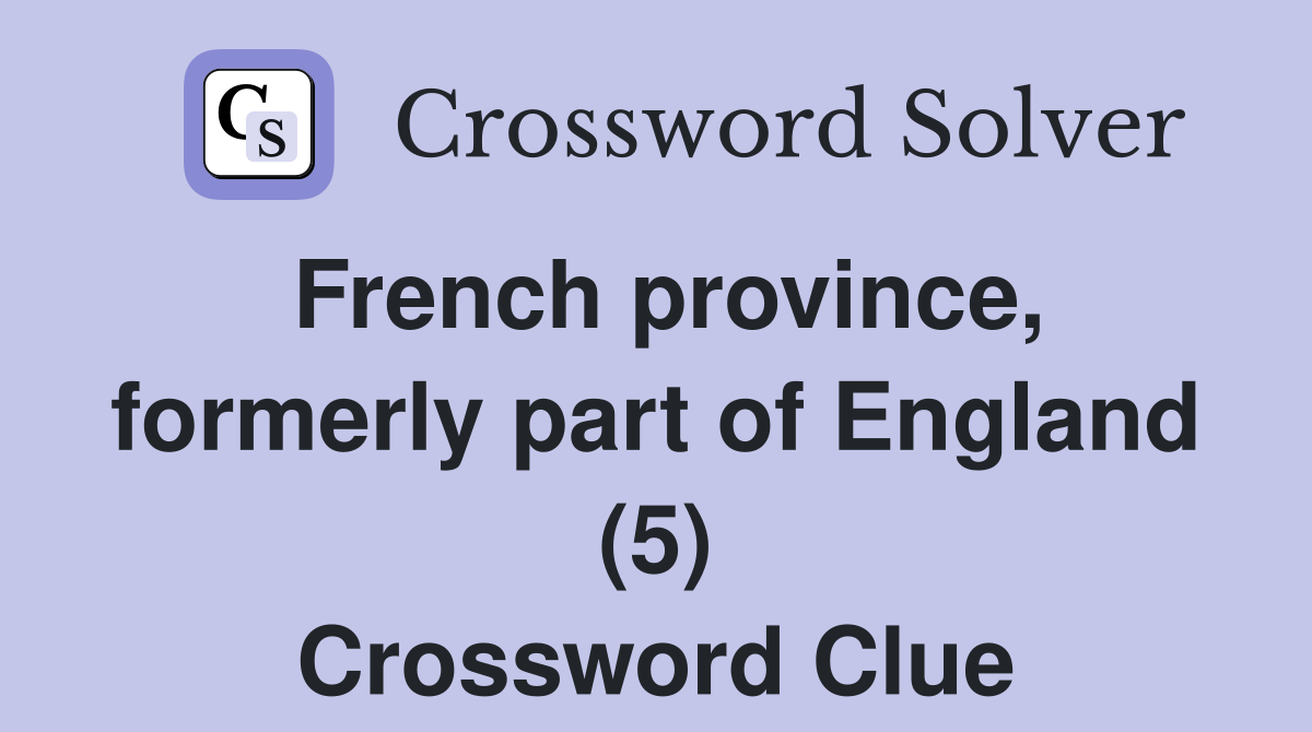 French province, formerly part of England (5) Crossword Clue