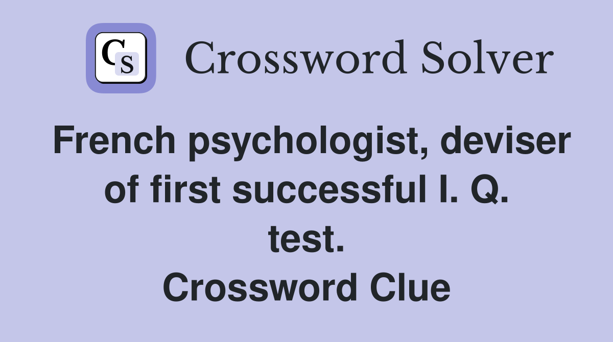 French psychologist, deviser of first successful I. Q. test. Crossword Clue