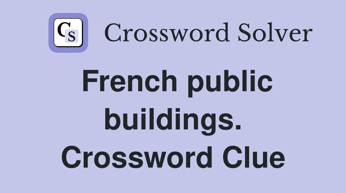 French public buildings. Crossword Clue