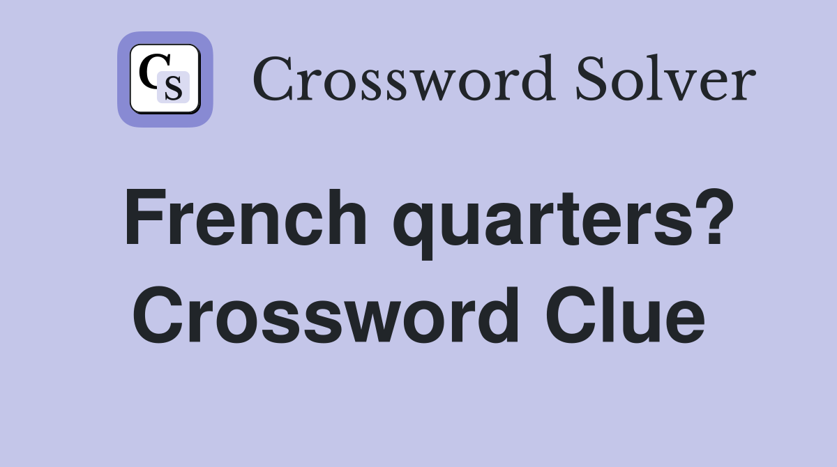 French quarters? Crossword Clue