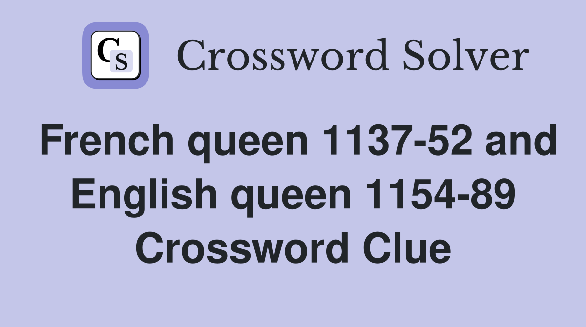 French queen 1137-52 and English queen 1154-89 Crossword Clue