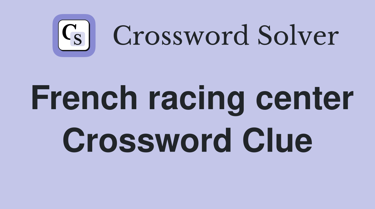 French racing center Crossword Clue