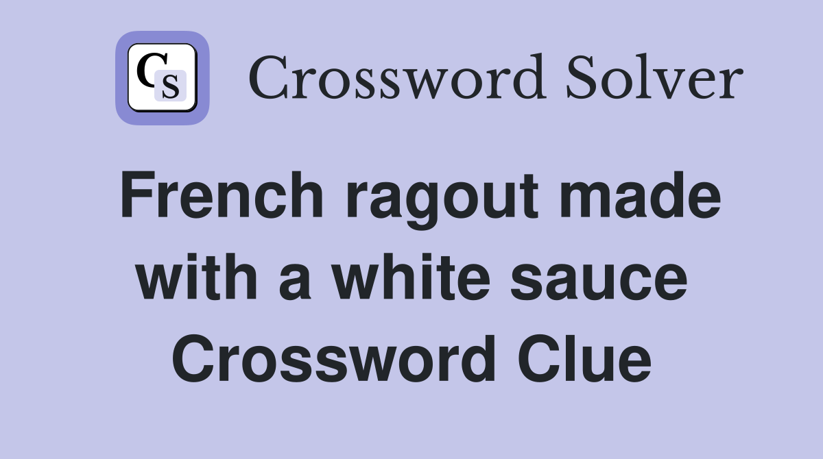 French ragout made with a white sauce Crossword Clue