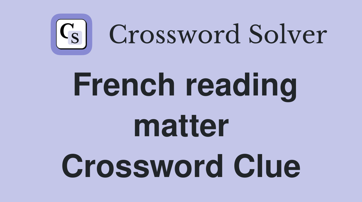 French reading matter Crossword Clue