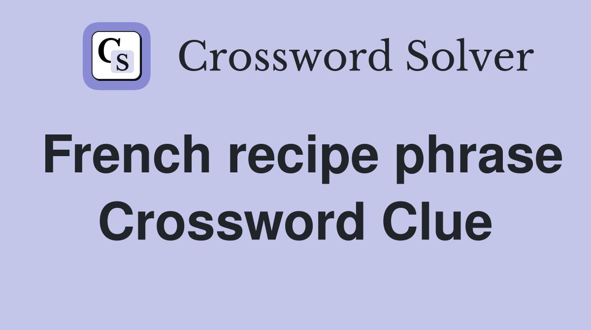 French recipe phrase Crossword Clue